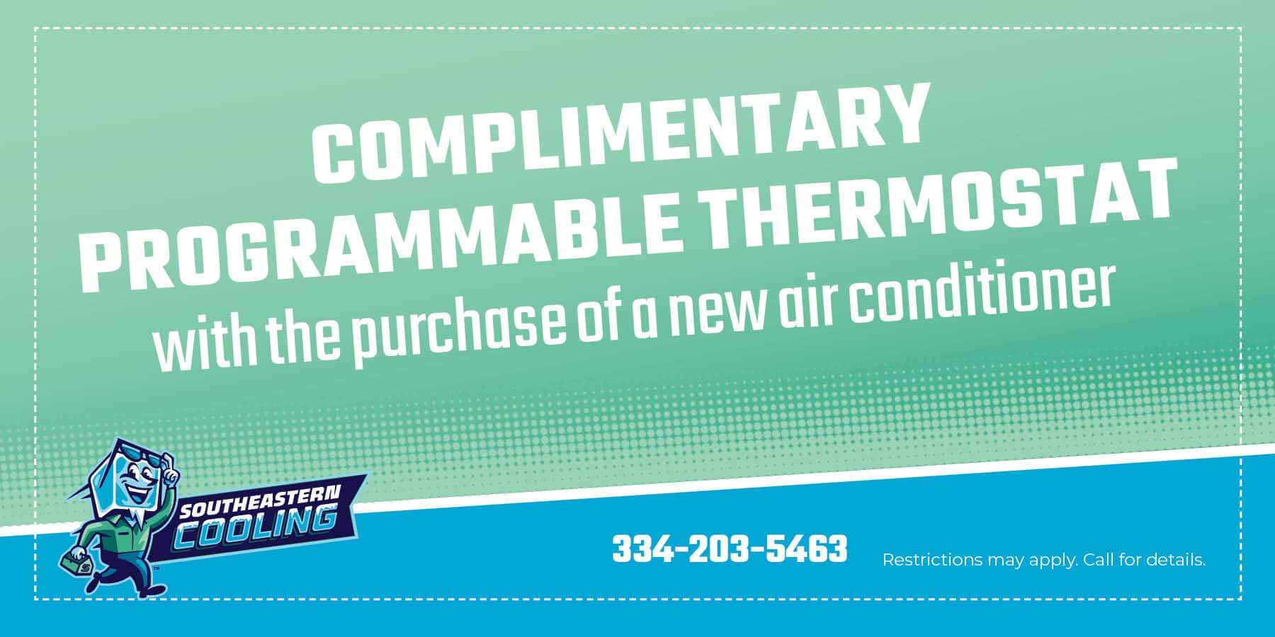 Complementary programmable thermostat with purchase of a new air conditioner at SouthEastern Cooling.